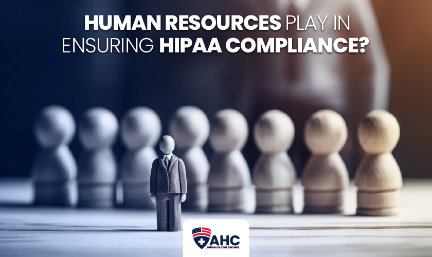 What Role Does Human Resources Play in Ensuring HIPAA Compliance?